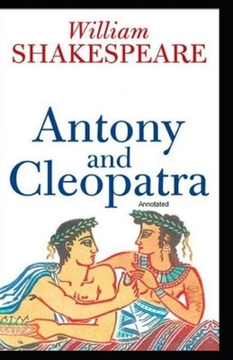 Antony and Cleopatra Annotated by William Shakespeare