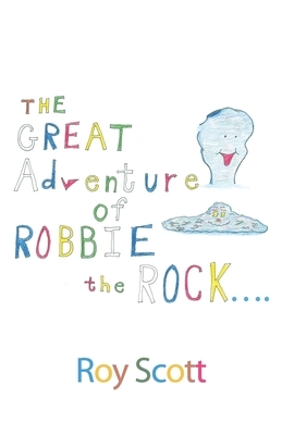 The Great Adventure of Robbie the Rock... by Roy Scott