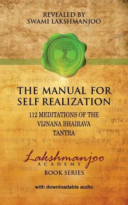 The Manual for Self Realization: 112 Meditations of the Vijnana Bhairava Tantra by Swami Lakshmanjoo