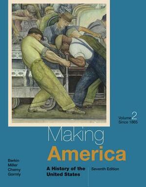 Making America: A History of the United States, Volume II: Since 1865 by Robert Cherny, Carol Berkin, Christopher Miller