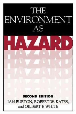 The Environment as Hazard, Second Edition by Ian Burton, Gilbert F. White, Robert W. Kates