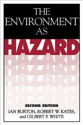 The Environment as Hazard, Second Edition by Ian Burton, Robert W. Kates, Gilbert F. White