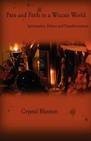 Pain and Faith in a Wiccan World by Crystal Blanton