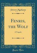 Fenris, the Wolf: A Tragedy by Percy MacKaye