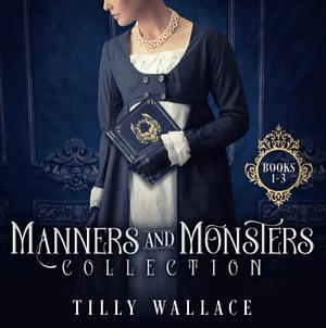 Manners and Monsters Collection, #1-3 by Tilly Wallace