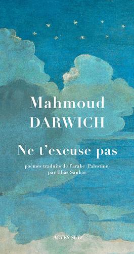 Ne t'excuse pas by Mahmoud Darwish