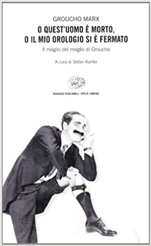 O quest'uomo è morto, o il mio orologio si è fermato by Stefan Kanfer, Groucho Marx