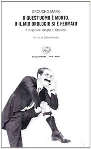 O quest'uomo è morto, o il mio orologio si è fermato by Groucho Marx, Stefan Kanfer