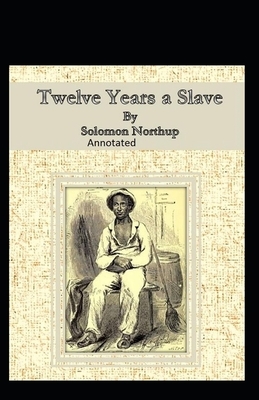 Twelve Years a Slave Illustrated by Solomon Northup