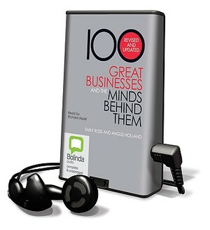 100 Great Businesses and the Minds Behind Them by Emily Ross, Angus Holland