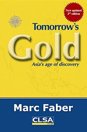 Tomorrow's Gold: Asia's Age of Discovery by Marc Faber