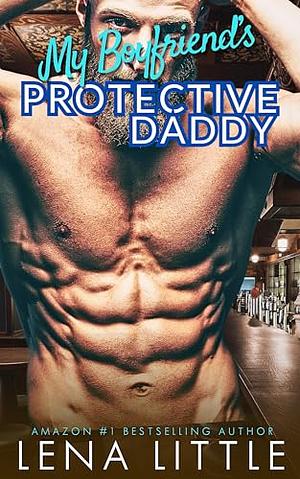 My Boyfriends Protective Daddy by Lena Little