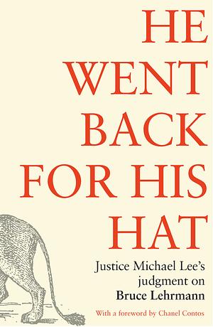 He Went Back for His Hat: Justice Michael Lee on Bruce Lehrmann by Michael Lee