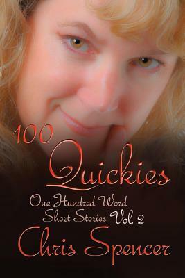 100 Quickies: One hundred, 100-word short stories by Chris Spencer