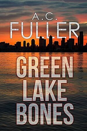 Green Lake Bones by A.C. Fuller