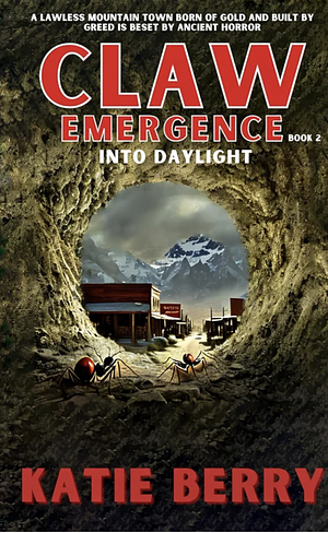 CLAW Emergence Book 2: Into Daylight by Katie Berry