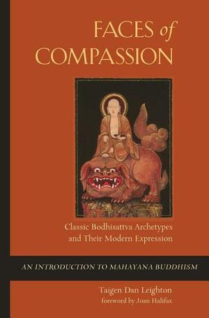 Faces of Compassion: Classic Bodhisattva Archetypes and Their Modern Expression — An Introduction to Mahayana Buddhism by Joan Halifax, Taigen Dan Dan Leighton
