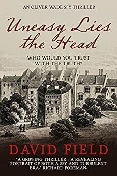 Uneasy Lies the Head by David Field