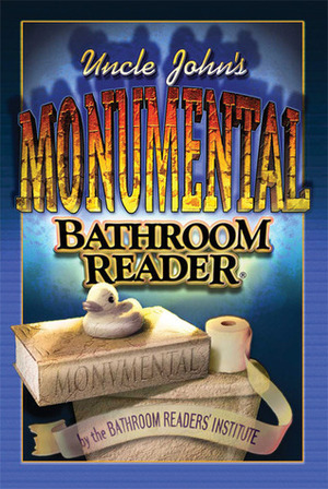 Uncle John's Monumental Bathroom Reader by Bathroom Readers' Institute