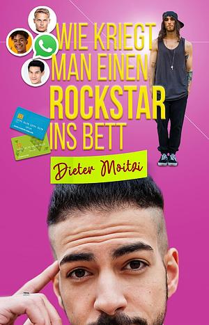 Wie kriegt man einen Rockstar ins Bett (Leichte Herzen 2) by Dieter Moitzi