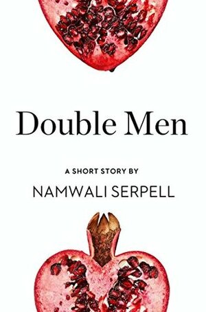 Double Men: A Short Story from the collection, Reader, I Married Him by Namwali Serpell