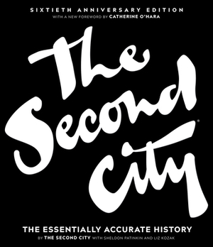 The Second City: The Essentially Accurate History by Sheldon Patinkin, The Second City, Liz Kozak