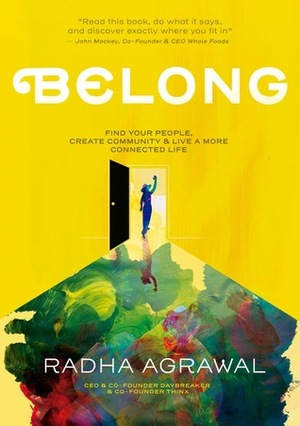 Belong: Find Your People, Create Community, and Live a More Connected Life by Radha Agrawal