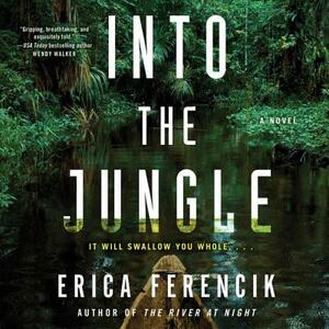 Into the Jungle by Erica Ferencik