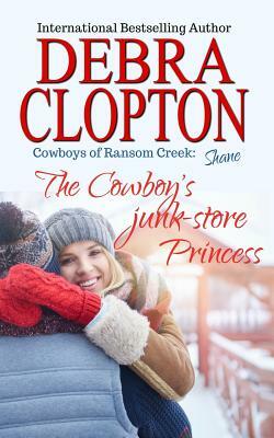 Shane: The Cowboy's Junk-Store Princess by Debra Clopton