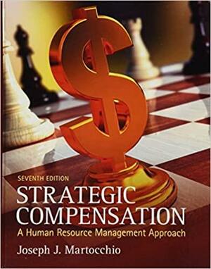 Strategic Compensation: A Human Resource Management Approach with Student Manual by Joseph J. Martocchio