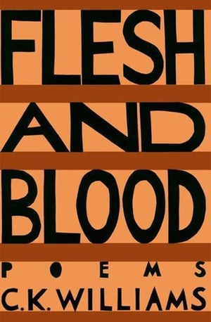 Flesh and Blood by C.K. Williams