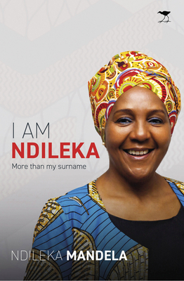 I Am Ndileka: More Than My Surname by Ndileka Mandela