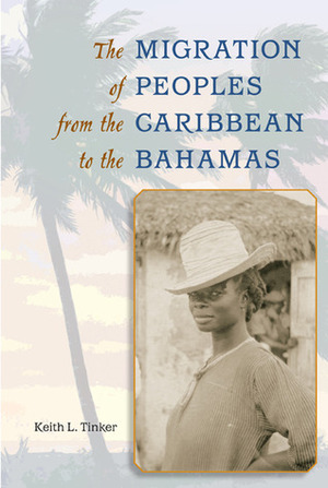 The Migration of Peoples from the Caribbean to the Bahamas by Keith L. Tinker