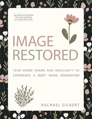 Image RESTored - Includes Six-Session Video Series: Tear Down Shame and Insecurity to Experience a Body Image Renovation by Rachael Gilbert, Rachael Gilbert