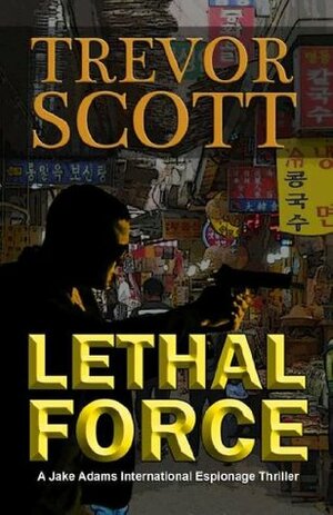 Lethal Force by Trevor Scott