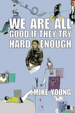 We Are All Good If They Try Hard Enough by Mike Young