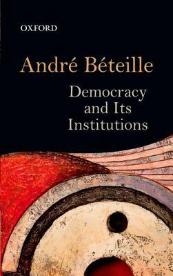 Democracy and Its Institutions by Andre Beteille