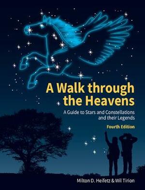 A Walk Through the Heavens: A Guide to Stars and Constellations and Their Legends by Milton D. Heifetz, Wil Tirion