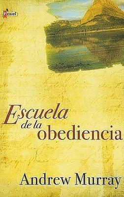 Escuela de la obediencia by Andrew Murray, Andrew Murray