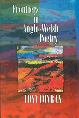 Frontiers in Anglo-Welsh Poetry by Anthony Conran
