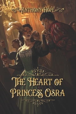 The Heart of Princess Osra: Complete With Original Illustrations by Anthony Hope