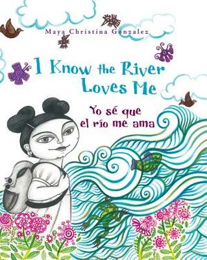 I Know the River Loves Me / Yo Sé Que El Rìo Me Ama by Maya Gonzalez