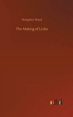 The Mating of Lydia by Humphry Ward