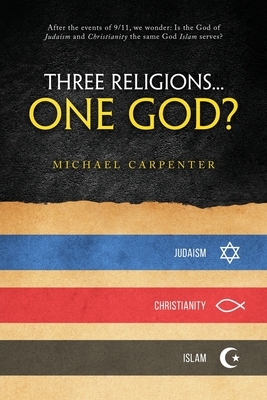 Three Religions...One God? by Michael Carpenter