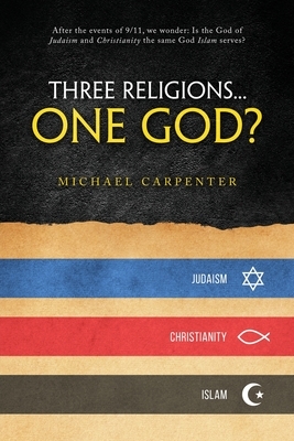 Three Religions...One God? by Michael Carpenter