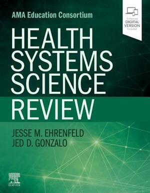 Health Systems Science Review by Jed D. Gonzalo, Jesse M. Ehrenfeld