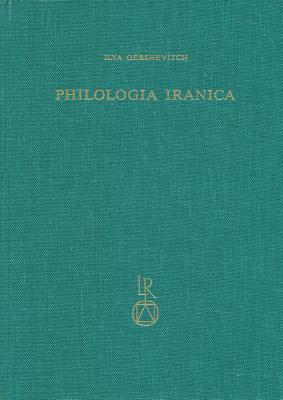 Ilya Gershevitch: Philologia Iranica by Ilya Gershevitch