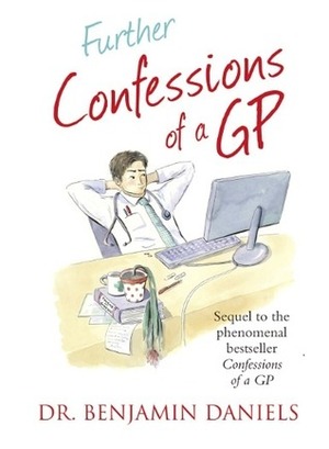 Further Confessions of a GP by Benjamin Daniels