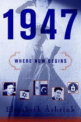 1947: Where Now Begins by Elisabeth Åsbrink