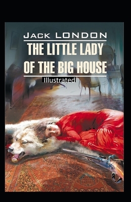 "The Little Lady of the Big House Illustrated " by Jack London